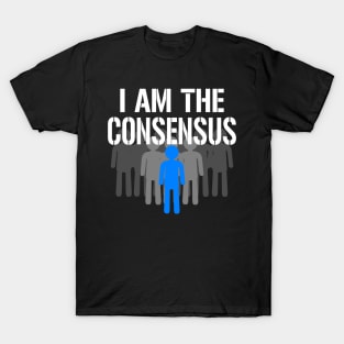 I am the Consensus T-Shirt